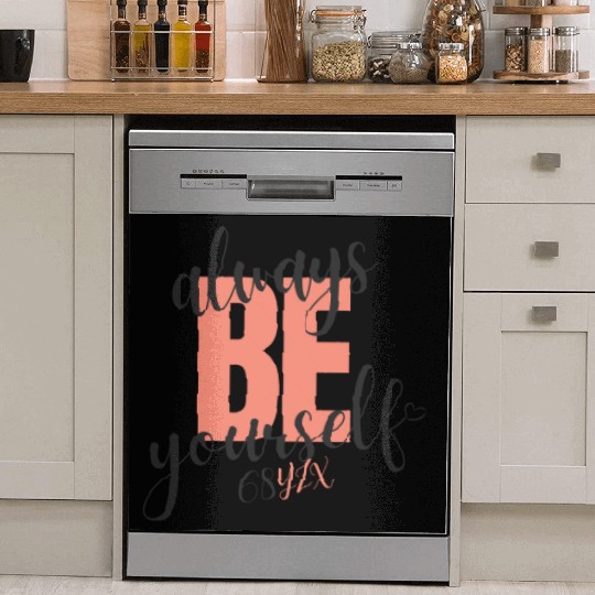 Always be yourself Dish Washer Covers
