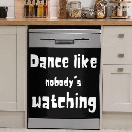 Dance Like Nobody's Watching - Funny Quotes 2023 Dish Washer Covers