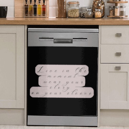 Live in the moment wear your story on your sleeve Dish Washer Covers