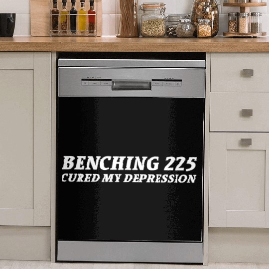Benching 225 Cured My Depression. Funny Gym Design Dish Washer Covers