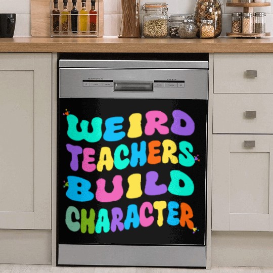 Weird Teachers Build Character Dish Washer Covers