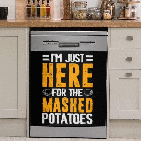 I'm Just Here For The mashed potatoes Dish Washer Covers
