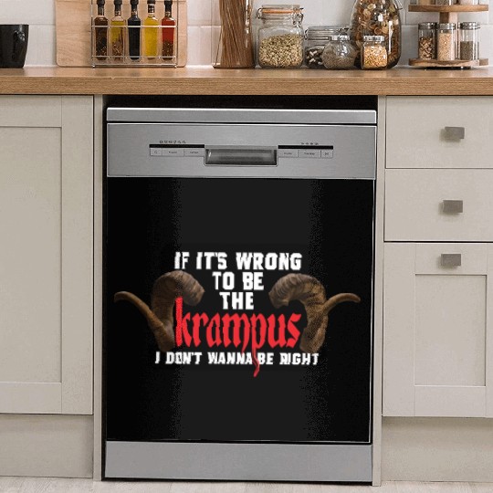 If It's Wrong to be the Krampus I Don't Wanna Be R Dish Washer Covers