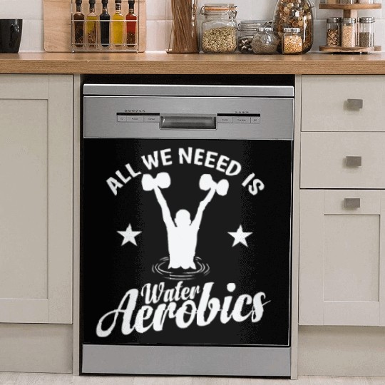 All we need is Water Aerobics Sport Dish Washer Covers
