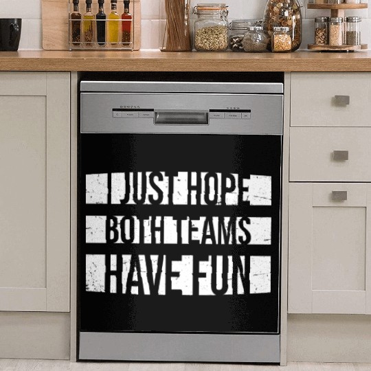I Just Hope Both Teams Have Fun Funny Sport Saying Dish Washer Covers