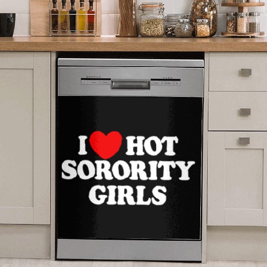 I Love Hot Sorority Girls College Men's Hot Girlsm Dish Washer Covers