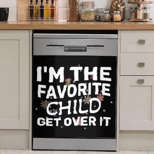 I'm The Favorite Child Get Over It Birthday Women Dish Washer Covers