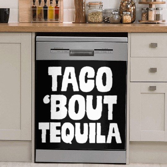 Taco Bout Tequila Funny Mexican Food Alcohol Drink Dish Washer Covers
