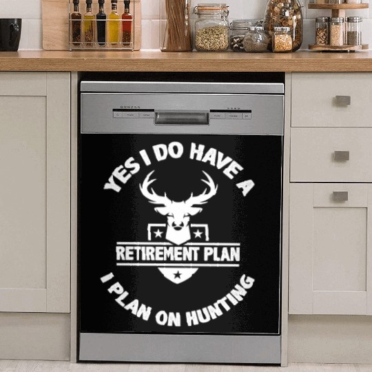 Yes I Do Have A Retirement Plan I Plan On Hunting Dish Washer Covers