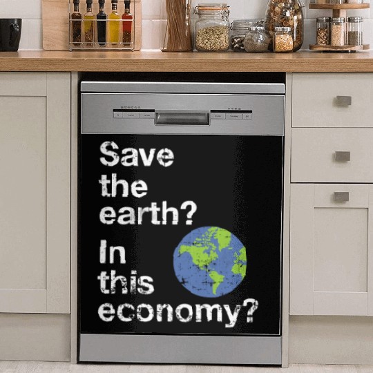 Save the earth In this economy Climate change Dish Washer Covers