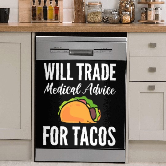 Will Trade Medical Advice For Tacos Doctor Dish Washer Covers