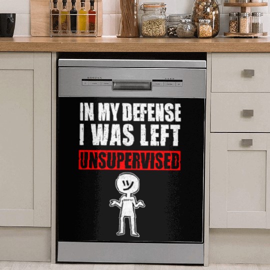 In My Defense I Was Left Unsupervised Dish Washer Covers