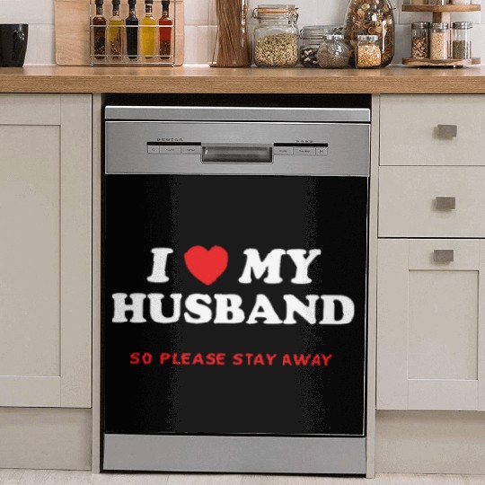 I Love My Husband So Please Stay Away Dish Washer Covers