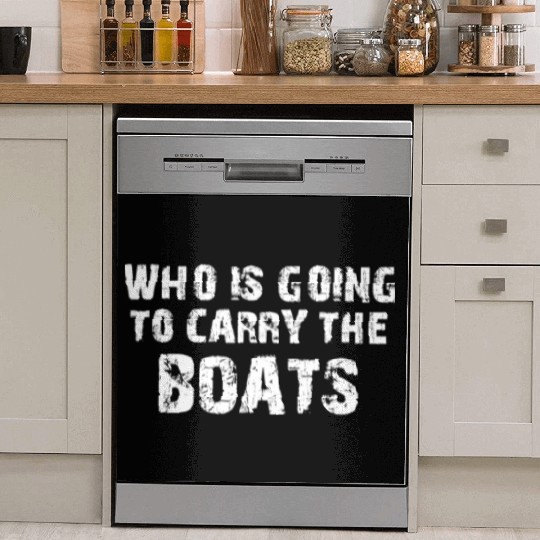 WHO IS GOING TO CARRY THE BOATS, GYM, WORKOUT Dish Washer Covers