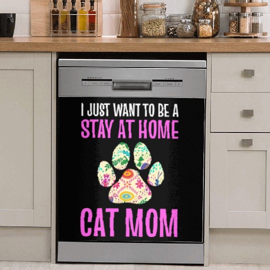 I Just Want To Be A Stay At Home Cat Mom Cat Mom Dish Washer Covers