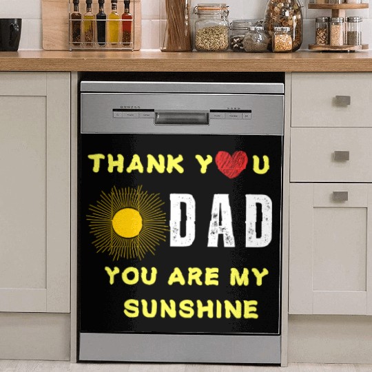 thank you dad you are my sunshine Dish Washer Covers