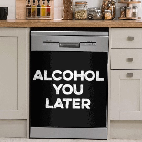 Alcohol You Later Dish Washer Covers - Funny Drinking Pun