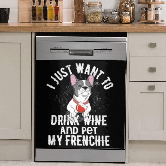 I Just Want To Drink Wine Frenchie French Bulldog Dish Washer Covers