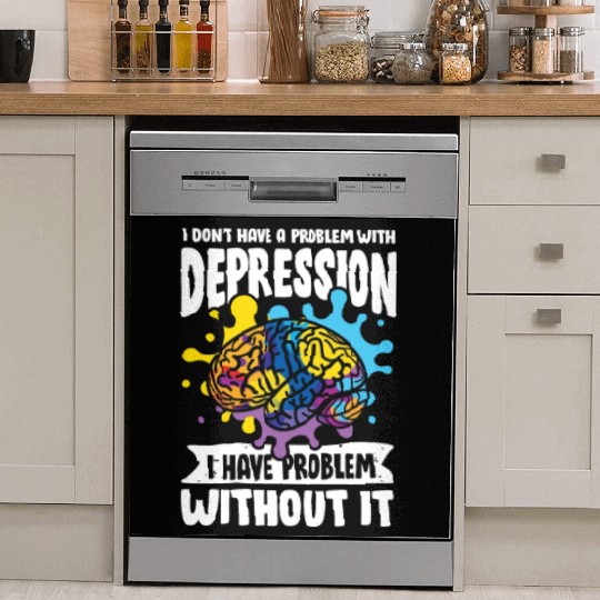 I don't have a problem with Depression Dish Washer Covers