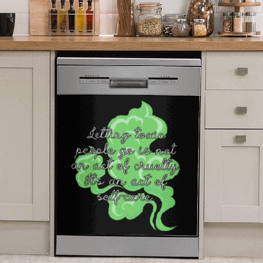 Letting toxic people go is an act of self-care. Dish Washer Covers