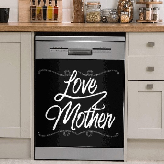 i love my mother Dish Washer Covers