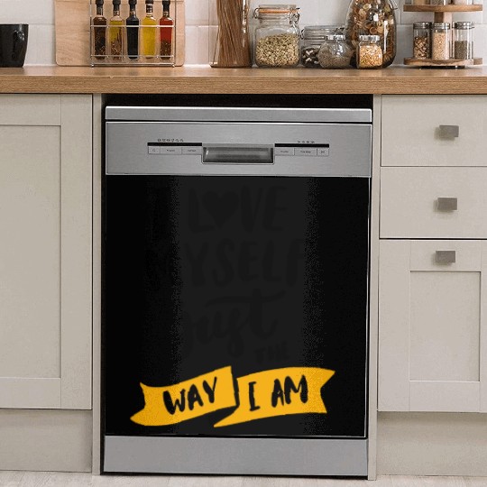 I love myself just the way iam Dish Washer Covers