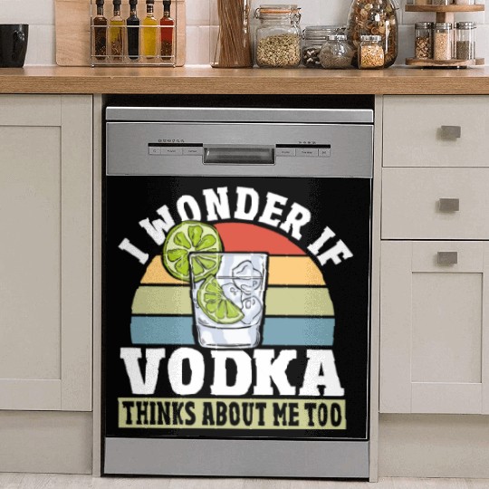 I Wonder if Vodka Thinks About Me Too Dish Washer Covers