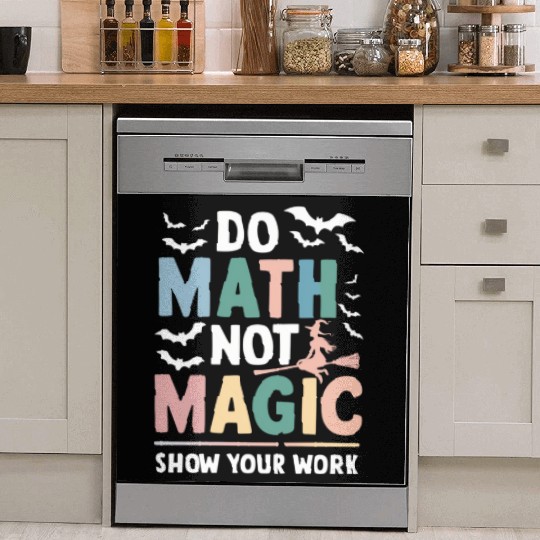 Do Math Not Magic Math Teacher Show Your Work Dish Washer Covers
