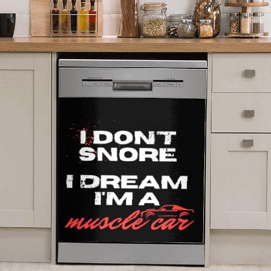 I don't snore, I dream I'm a muscle car Dish Washer Covers