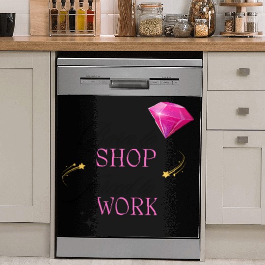 Born to Shop Forced to Work Women Dish Washer Covers
