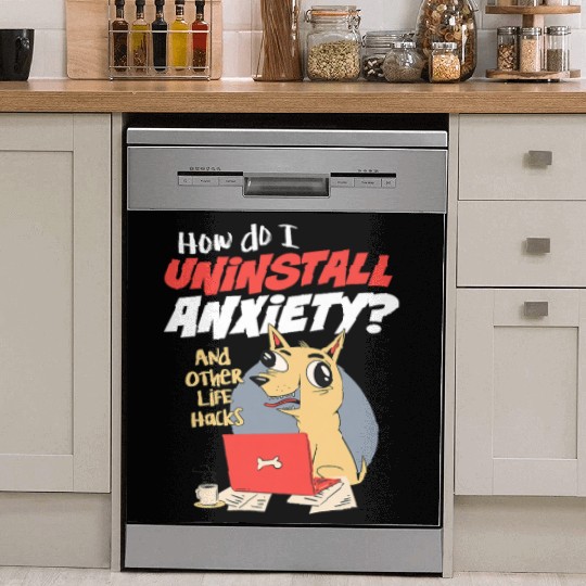 How Do I Uninstall Anxiety Funny Dog Mental Health Dish Washer Covers