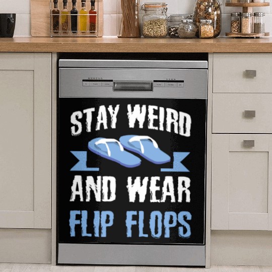 Stay Weird and Wear Flip Flops Fun Quirky Relaxed Dish Washer Covers