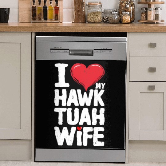 I Love My Hawk Tuah Wife Funny Hawk Tua Wife Dish Washer Covers