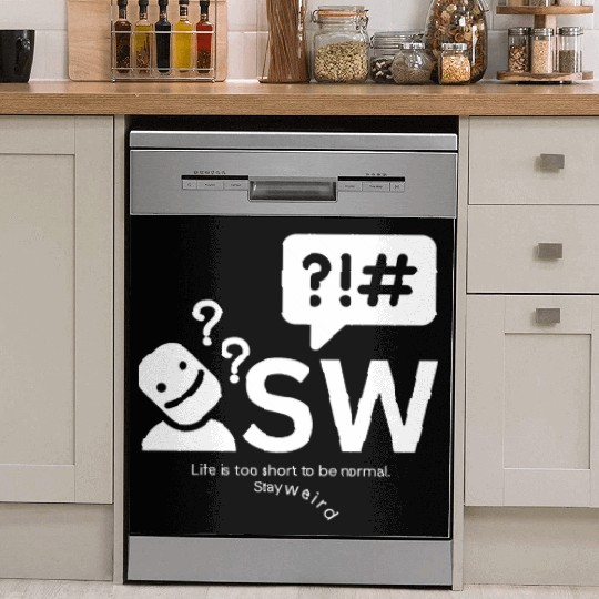 Stay weird, Life is too short to be normal. Dish Washer Covers