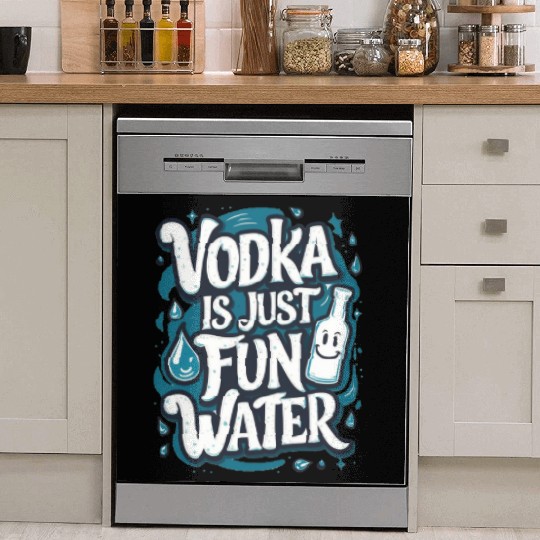 Vodka Is Just Fun Water – Funny Drinking Dish Washer Covers
