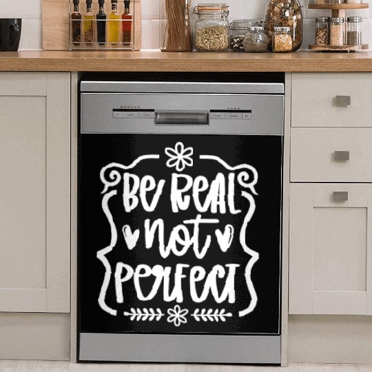 Be real Not Perfect Inspirational Self-Love Dish Washer Covers