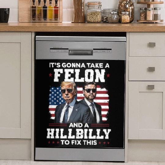 Trump Vance It's Gonna Take A Felon A Hillbilly Dish Washer Covers
