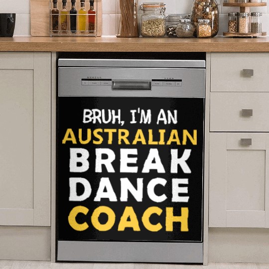 Bruh, I'am Australian Break Dance Coach,for dancer Dish Washer Covers