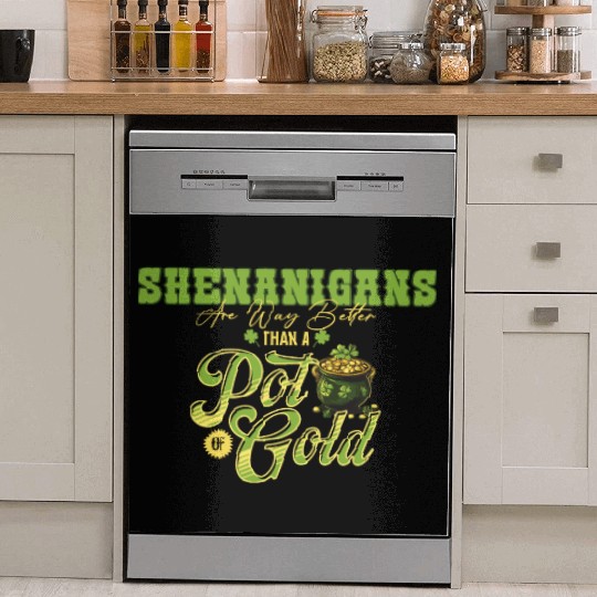 Shenanigans Are Way Better Than A Pot Of Gold St Dish Washer Covers