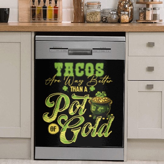 Tacos Are Way Better Than A Pot Of Gold St Dish Washer Covers
