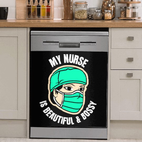 My Nurse is Beautiful Bossy-Funny Nurse Girlfriend Dish Washer Covers