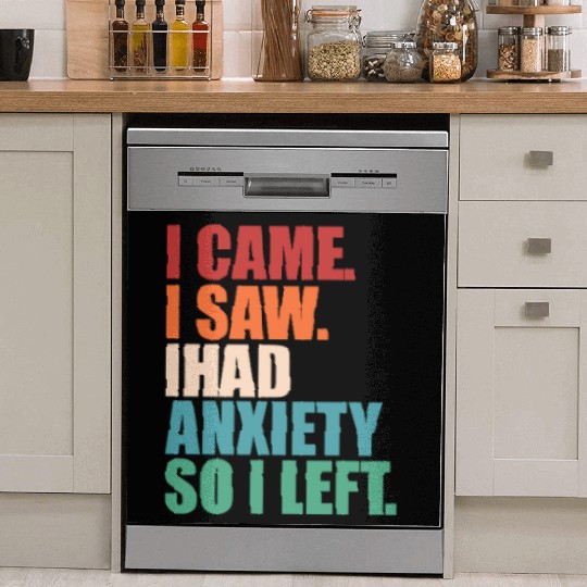 I Came I Saw I Had Anxiety I Left Funny Introvert Dish Washer Covers