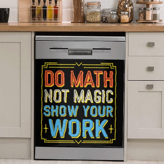 Do Math Not Magic Show Your Work 3 Dish Washer Covers