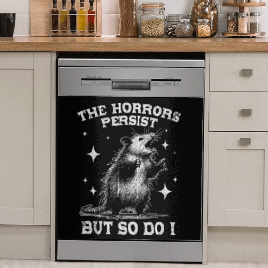 The Horrors Persist But So Do I Funny Opossum Meme Dish Washer Covers