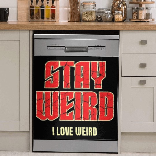 Stay Weird, I Love Weird – A Bold Statement for Un Dish Washer Covers