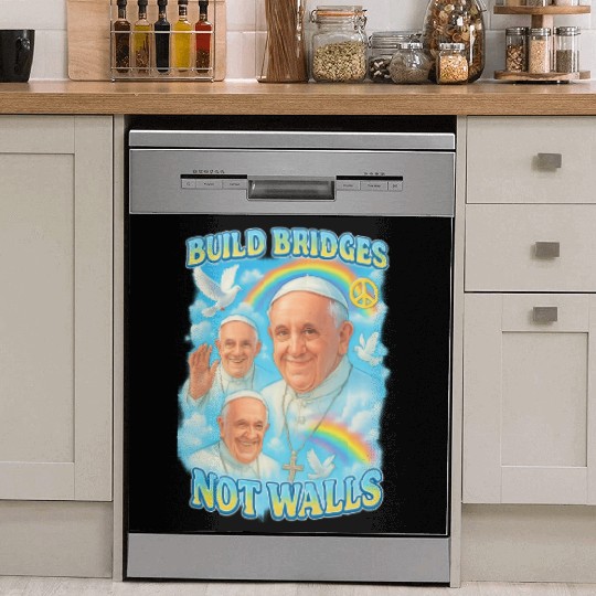 Pope Francis Build Bridges Not Walls Y2K Tribute Dish Washer Covers