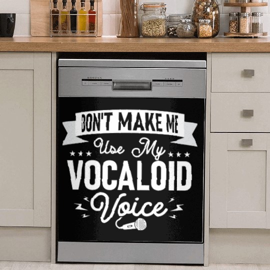 Don't Make Me Use My Vocaloid Voice Singing Singer Dish Washer Covers