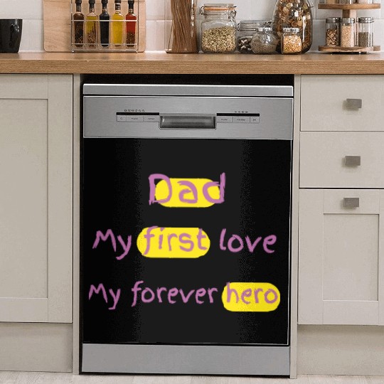 Dad my first love my forever hero for father's day Dish Washer Covers
