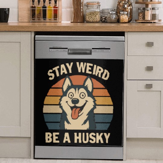 Stay Weird Be A Husky Dish Washer Covers