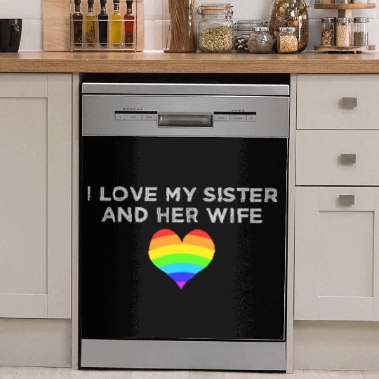 I love my sister and her wife gay pride supportive Dish Washer Covers